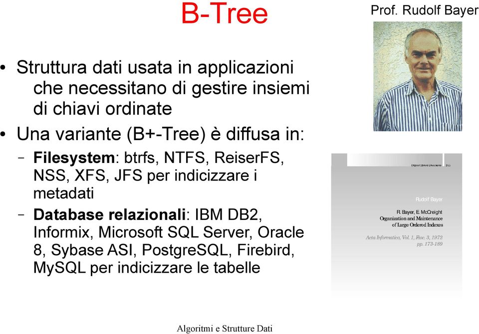 ordinate Una variante (B+-Tree) è diffusa in: Filesystem: btrfs, NTFS, ReiserFS, NSS, XFS, JFS per