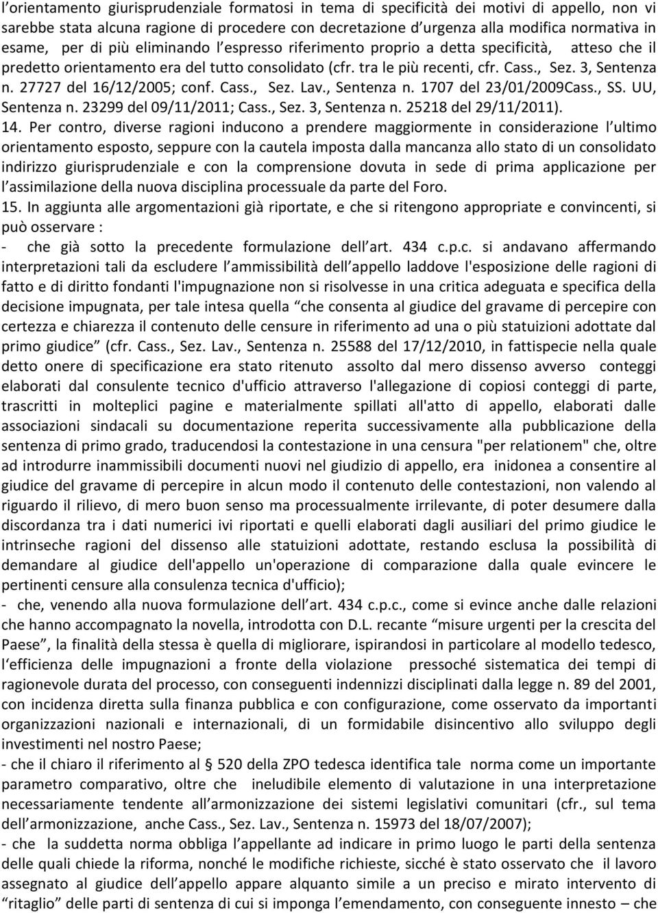 27727 del 16/12/2005; conf. Cass., Sez. Lav., Sentenza n. 1707 del 23/01/2009Cass., SS. UU, Sentenza n. 23299 del 09/11/2011; Cass., Sez. 3, Sentenza n. 25218 del 29/11/2011). 14.