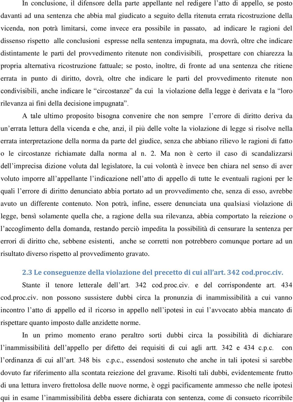 distintamente le parti del provvedimento ritenute non condivisibili, prospettare con chiarezza la propria alternativa ricostruzione fattuale; se posto, inoltre, di fronte ad una sentenza che ritiene