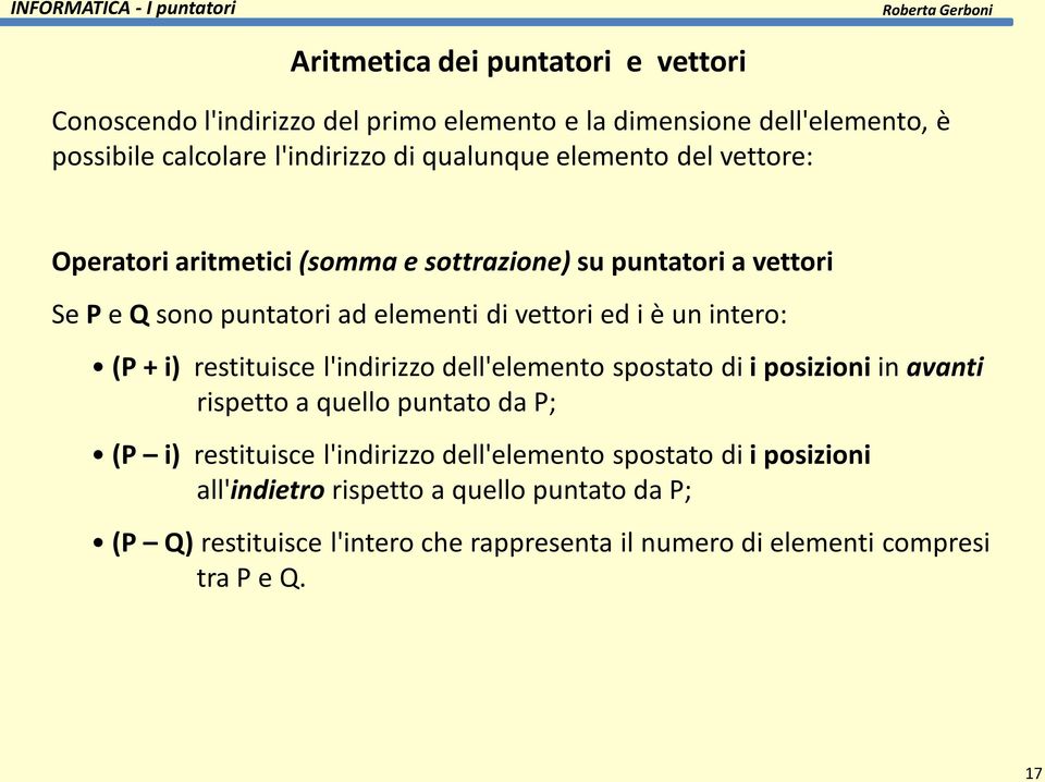 intero: (P + i) restituisce l'indirizzo dell'elemento spostato di i posizioni in avanti rispetto a quello puntato da P; (P i) restituisce l'indirizzo