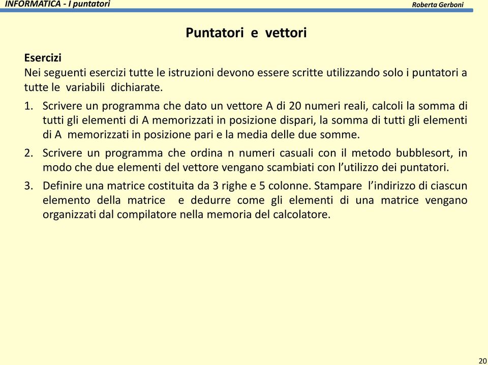 posizione pari e la media delle due somme. 2.