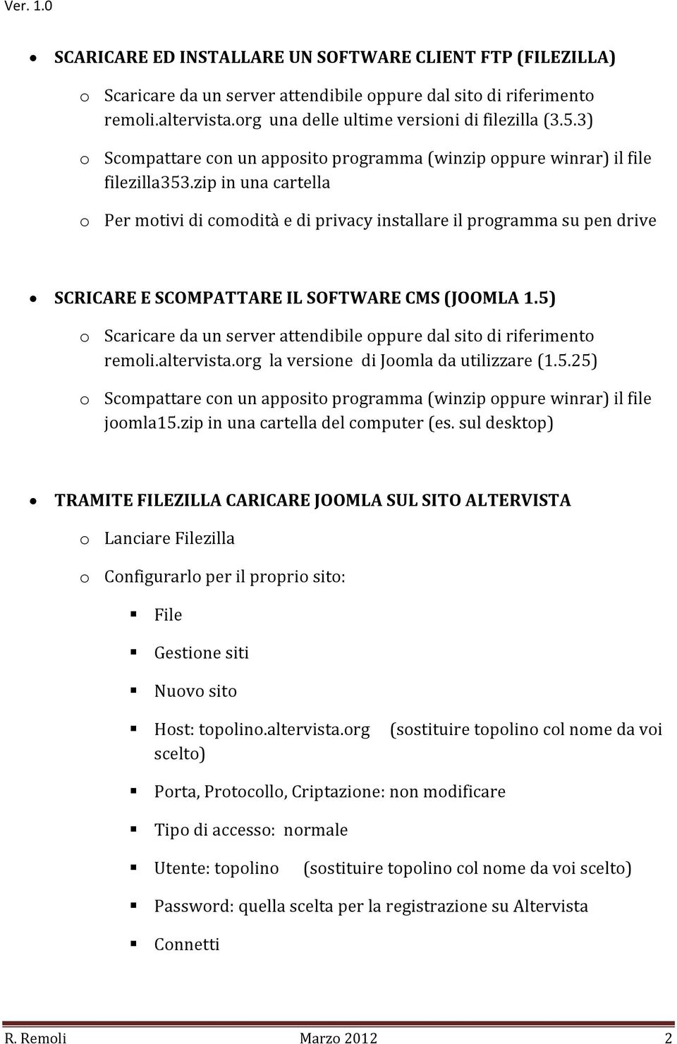 zip in una cartella o Per motivi di comodità e di privacy installare il programma su pen drive SCRICARE E SCOMPATTARE IL SOFTWARE CMS (JOOMLA 1.