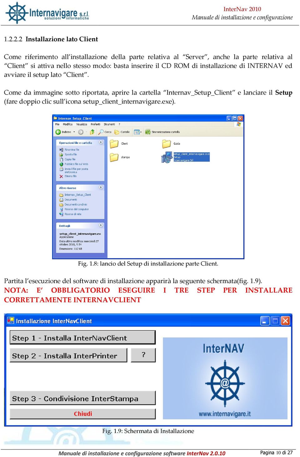 Come da immagine sotto riportata, aprire la cartella Internav_Setup_Client e lanciare il Setup (fare doppio clic sull icona setup_client_internavigare.exe). Fig. 1.