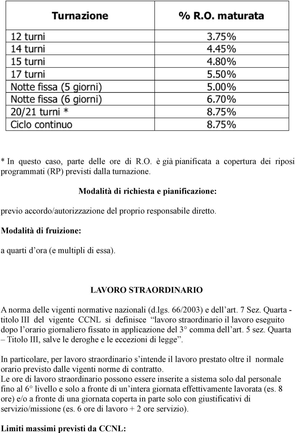 LAVORO STRAORDINARIO A norma delle vigenti normative nazionali (d.lgs. 66/2003) e dell art. 7 Sez.