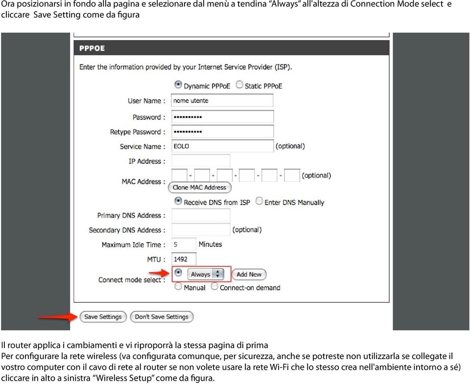 configurata comunque, per sicurezza, anche se potreste non utilizzarla se collegate il vostro computer con il cavo di rete al router