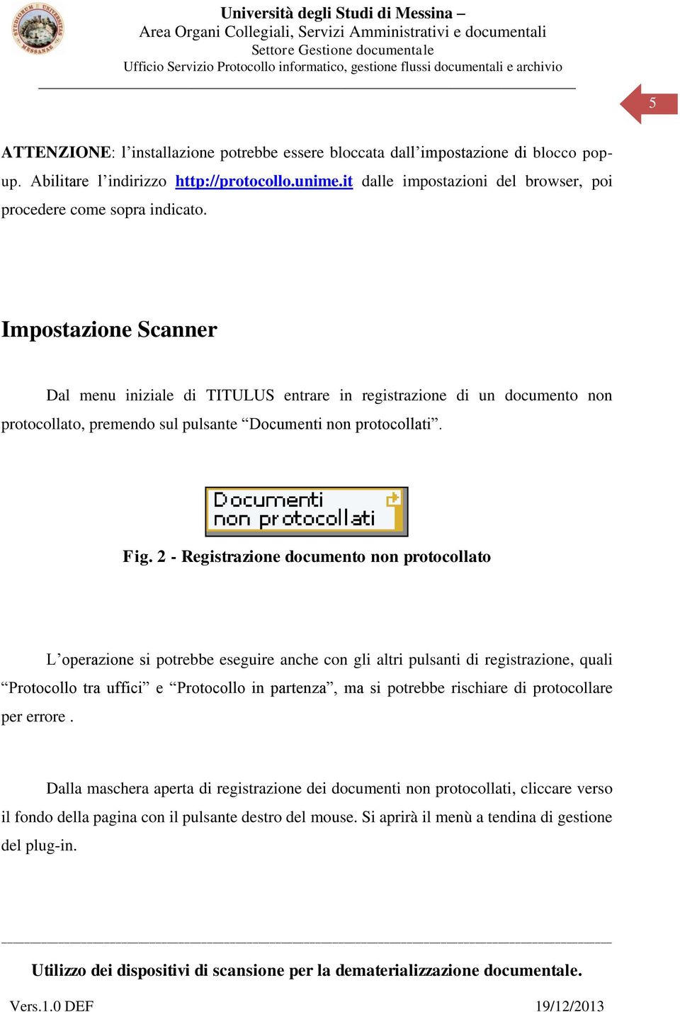 Impostazione Scanner Dal menu iniziale di TITULUS entrare in registrazione di un documento non protocollato, premendo sul pulsante Documenti non protocollati. Fig.
