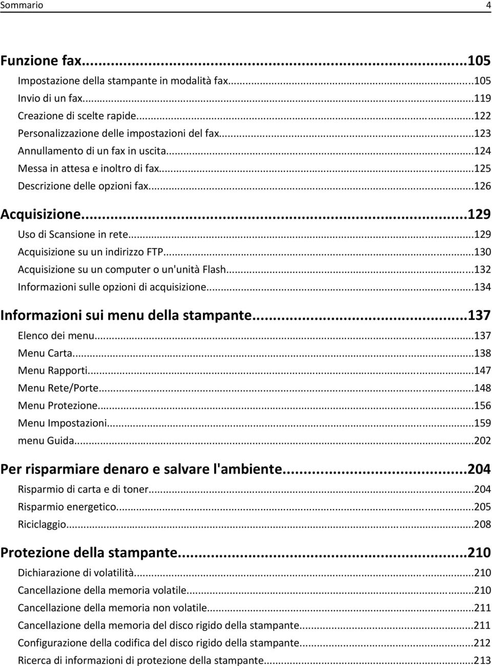 ..129 Acquisizione su un indirizzo FTP...130 Acquisizione su un computer o un'unità Flash...132 Informazioni sulle opzioni di acquisizione...134 Informazioni sui menu della stampante.