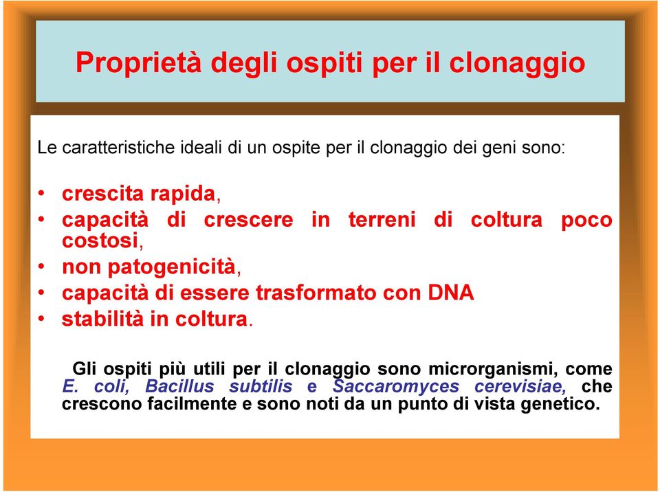 trasformato con DNA stabilità in coltura. Gli ospiti più utili per il clonaggio sono microrganismi, come E.