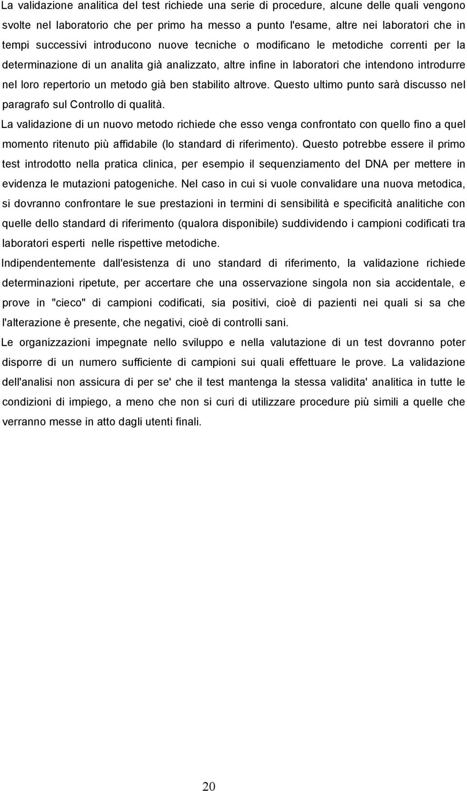 metodo già ben stabilito altrove. Questo ultimo punto sarà discusso nel paragrafo sul Controllo di qualità.