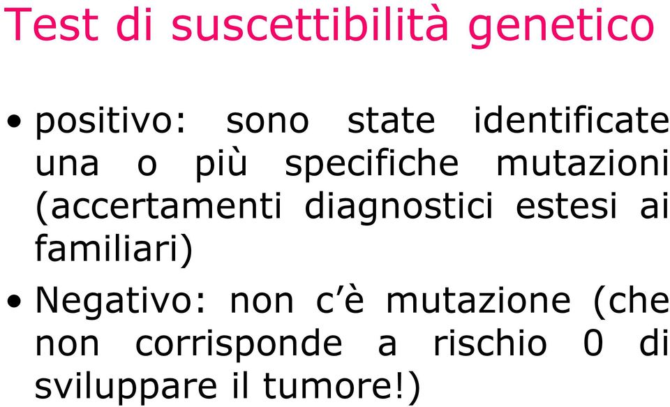 diagnostici estesi ai familiari) Negativo: non c è