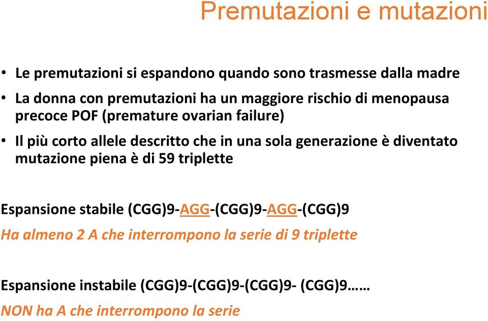 generazione è diventato mutazione piena èdi 59 triplette Espansione stabile (CGG)9 AGG (CGG)9 AGG (CGG)9 Ha almeno 2 A