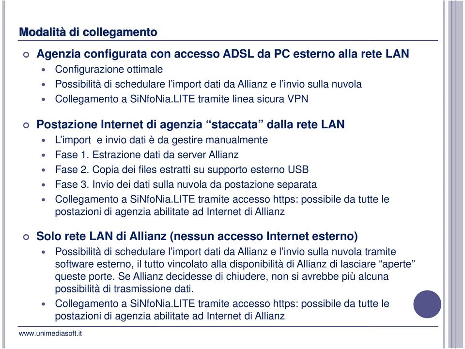 Estrazione dati da server Allianz Fase 2. Copia dei files estratti su supporto esterno USB Fase 3. Invio dei dati sulla nuvola da postazione separata Collegamento a SiNfoNia.