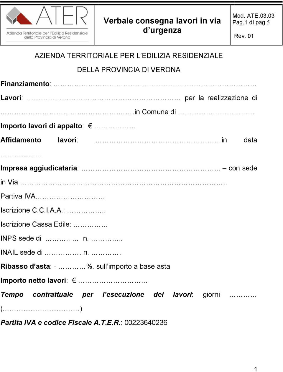 ...in Comune di Importo lavori di appalto: Affidamento lavori: in data Impresa aggiudicataria:... con sede in Via Partiva IVA Iscrizione C.