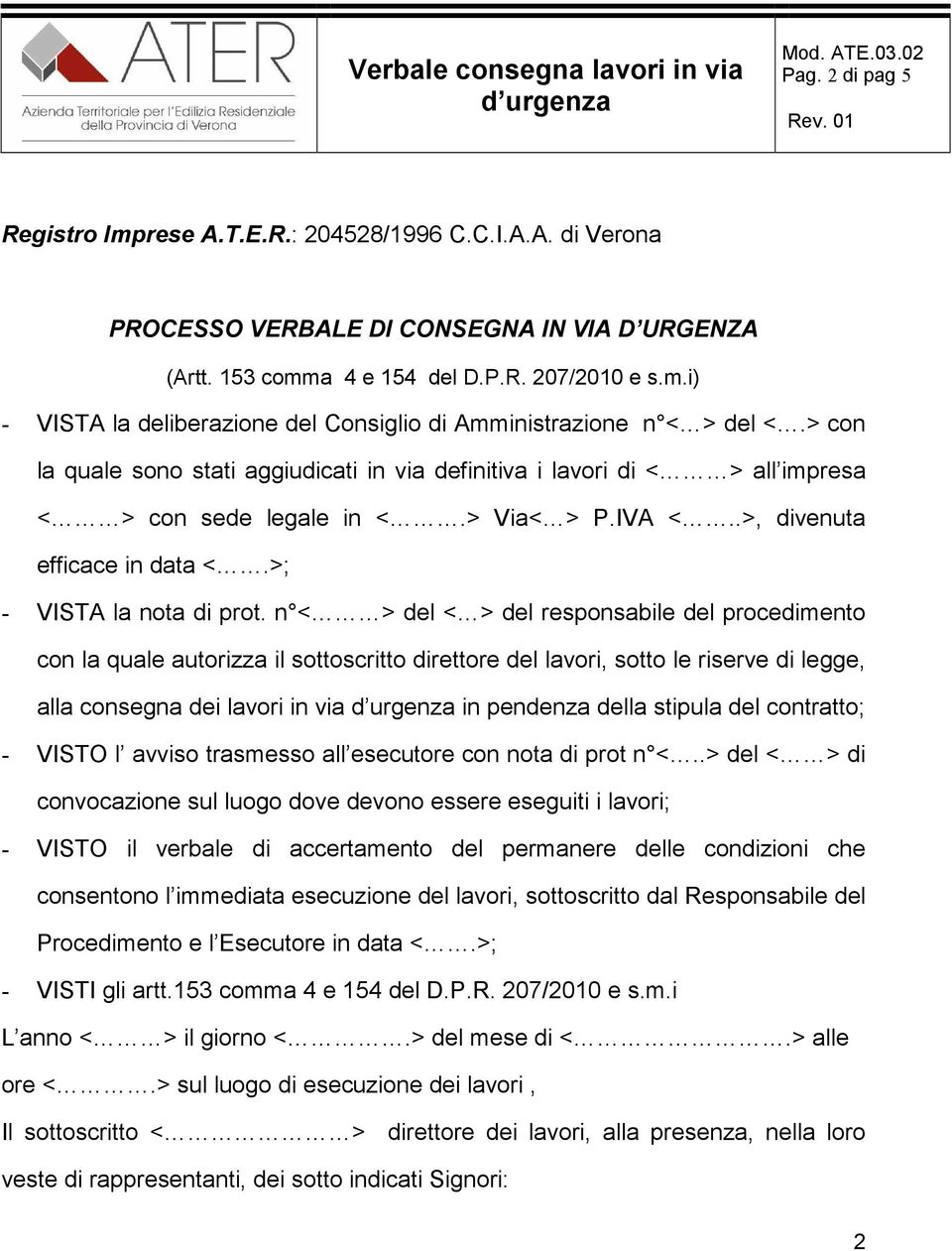 n < > del < > del responsabile del procedimento con la quale autorizza il sottoscritto direttore del lavori, sotto le riserve di legge, alla consegna dei lavori in via in pendenza della stipula del