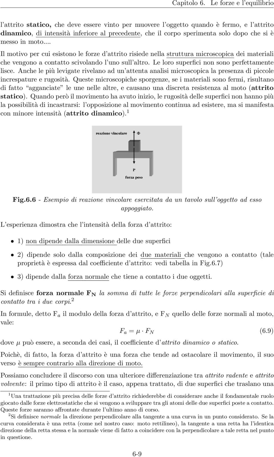 Anche le più levigate rivelano ad un attenta analisi microscopica la presenza di piccole increspature e rugosità.