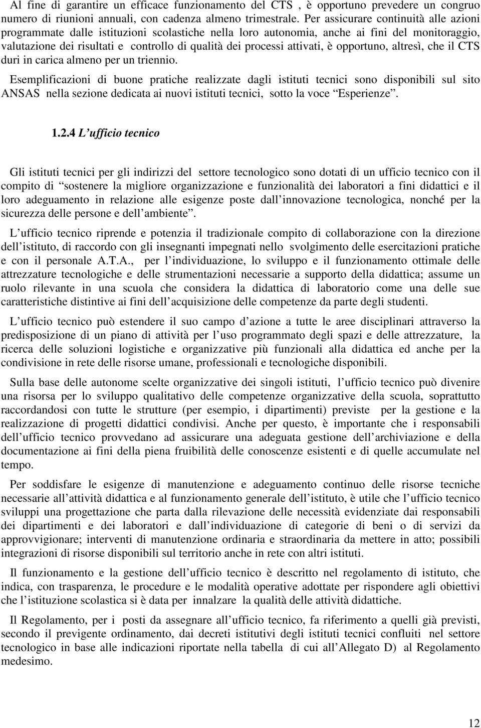 attivati, è opportuno, altresì, che il CTS duri in carica almeno per un triennio.