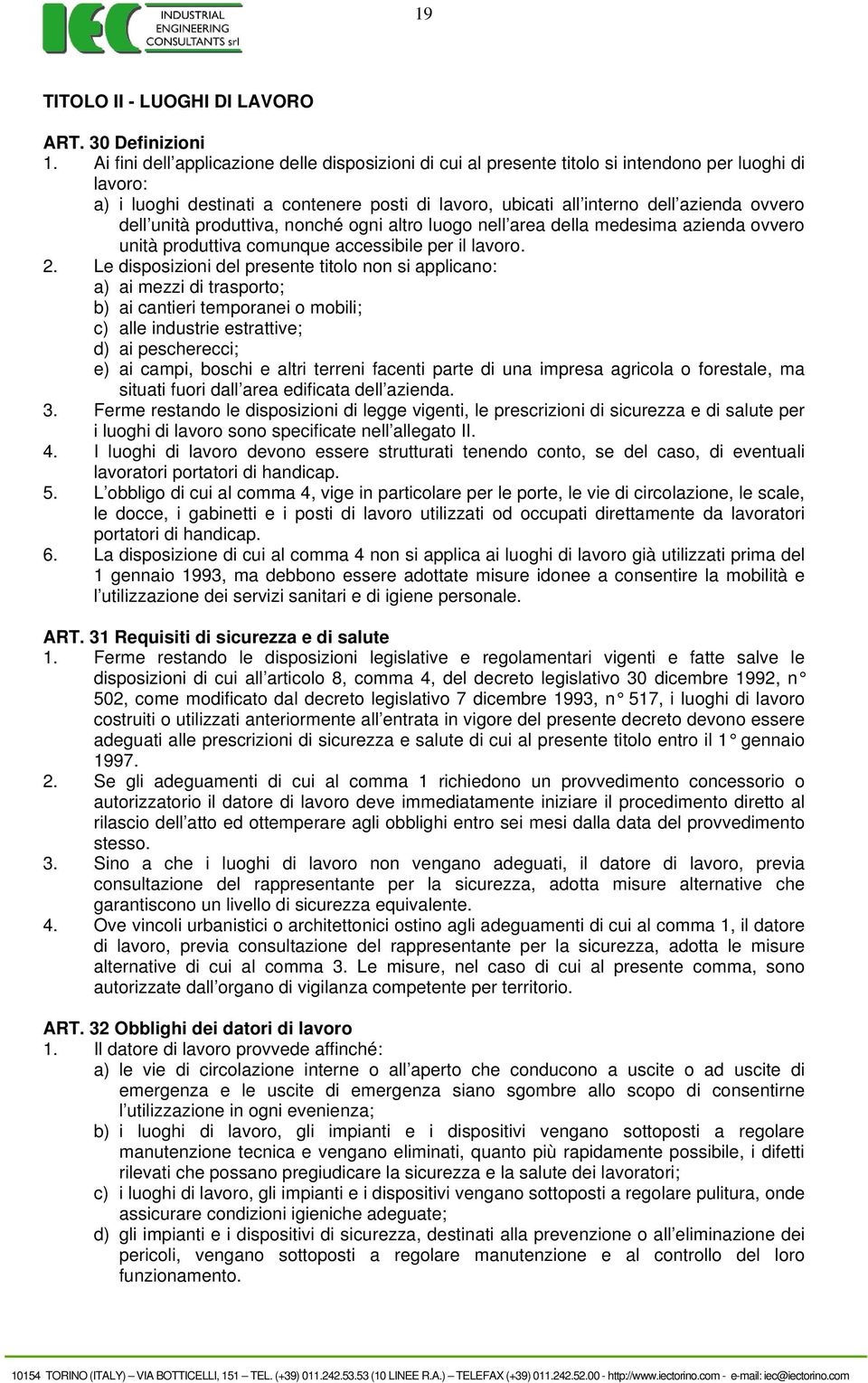 dell unità produttiva, nonché ogni altro luogo nell area della medesima azienda ovvero unità produttiva comunque accessibile per il lavoro. 2.