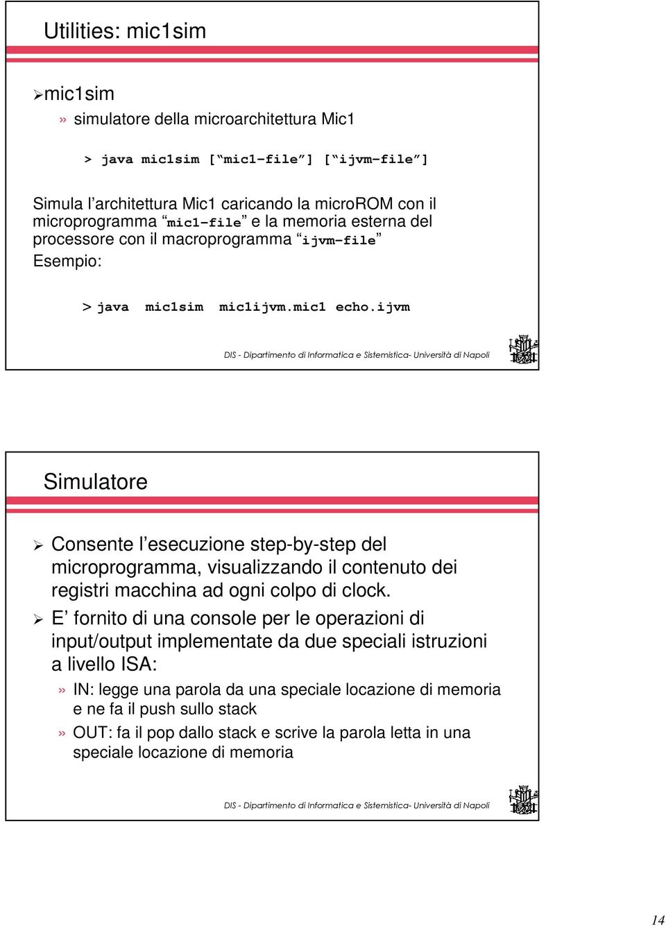 ijvm Simulatore Consente l esecuzione step-by-step del microprogramma, visualizzando il contenuto dei registri macchina ad ogni colpo di clock.