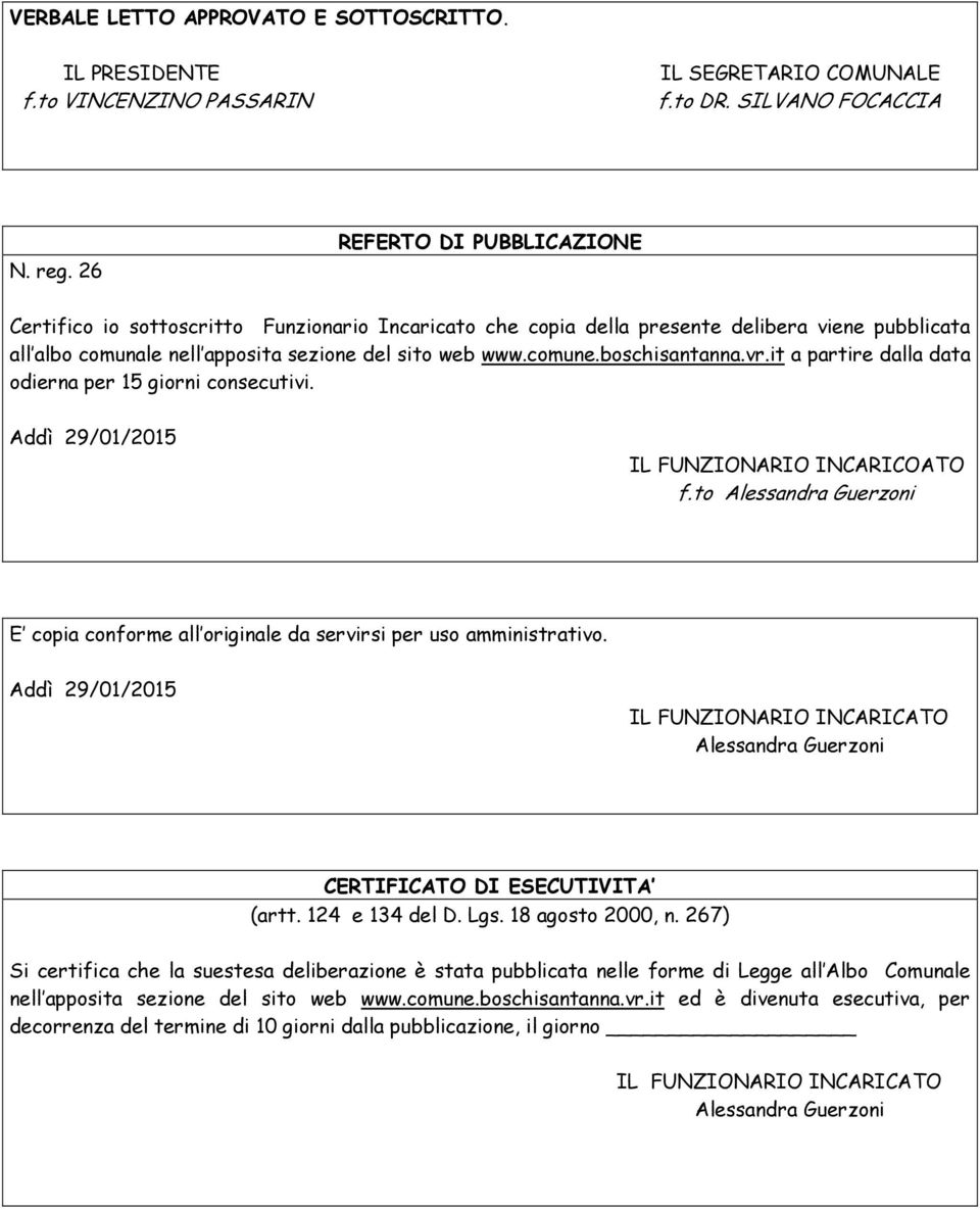 boschisantanna.vr.it a partire dalla data odierna per 15 giorni consecutivi. Addì 29/01/2015 IL FUNZIONARIO INCARICOATO f.