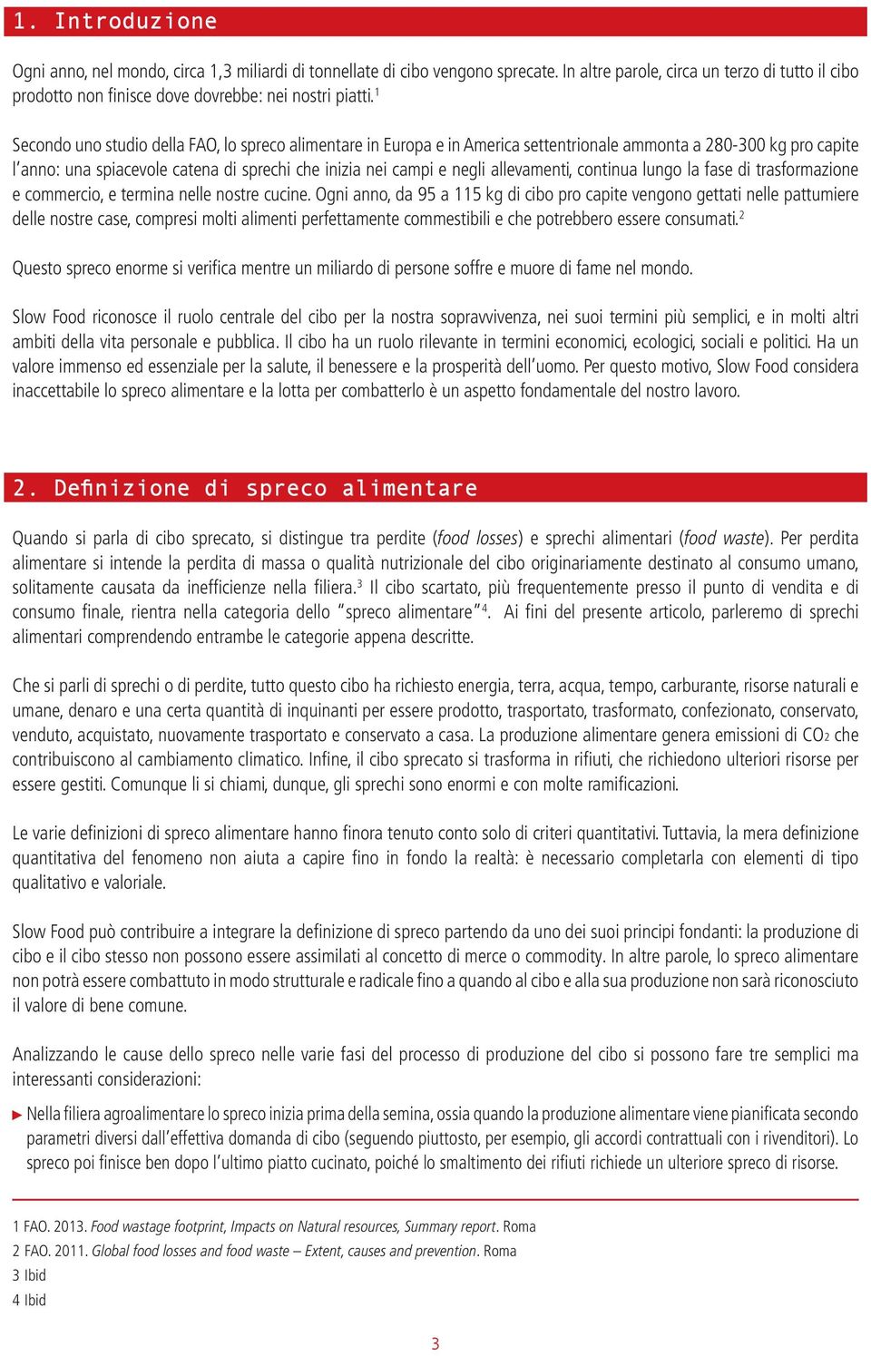 allevamenti, continua lungo la fase di trasformazione e commercio, e termina nelle nostre cucine.