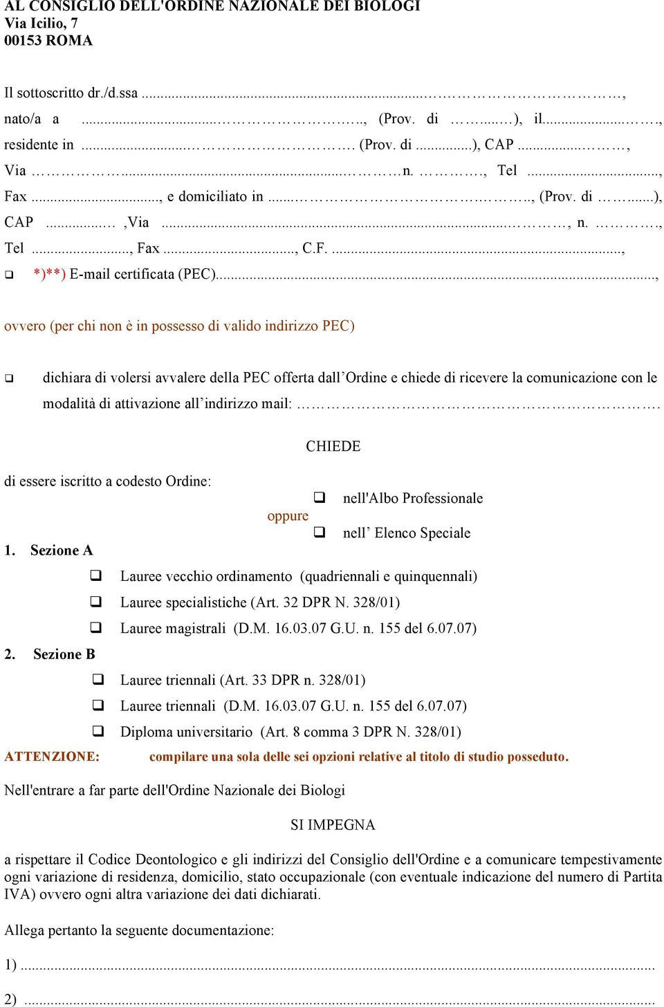 .., ovvero (per chi non è in possesso di valido indirizzo PEC) " dichiara di volersi avvalere della PEC offerta dall Ordine e chiede di ricevere la comunicazione con le modalità di attivazione all