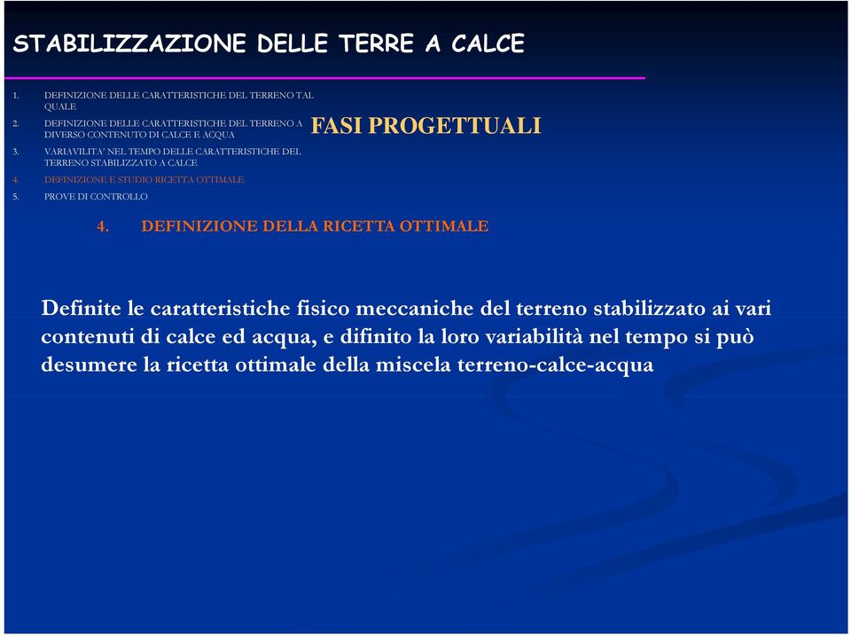 VARIAVILITA NEL TEMPO DELLE CARATTERISTICHE DEL TERRENO STABILIZZATO A CALCE 4. DEFINIZIONE E STUDIO RICETTA OTTIMALE 5.