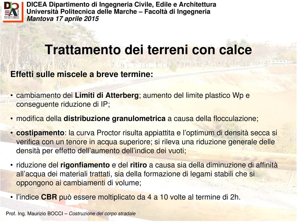 superiore; si rileva una riduzione generale delle densità per effetto dell aumento dell indice dei vuoti; riduzione del rigonfiamento e del ritiro a causa sia della diminuzione di