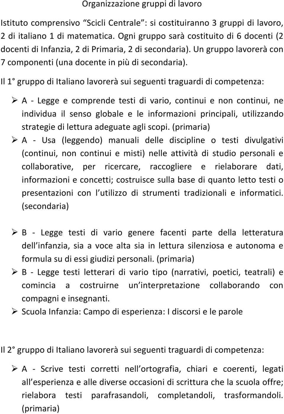 Il 1 gruppo di Italiano lavorerà sui seguenti traguardi di competenza: A - Legge e comprende testi di vario, continui e non continui, ne individua il senso globale e le principali, utilizzando