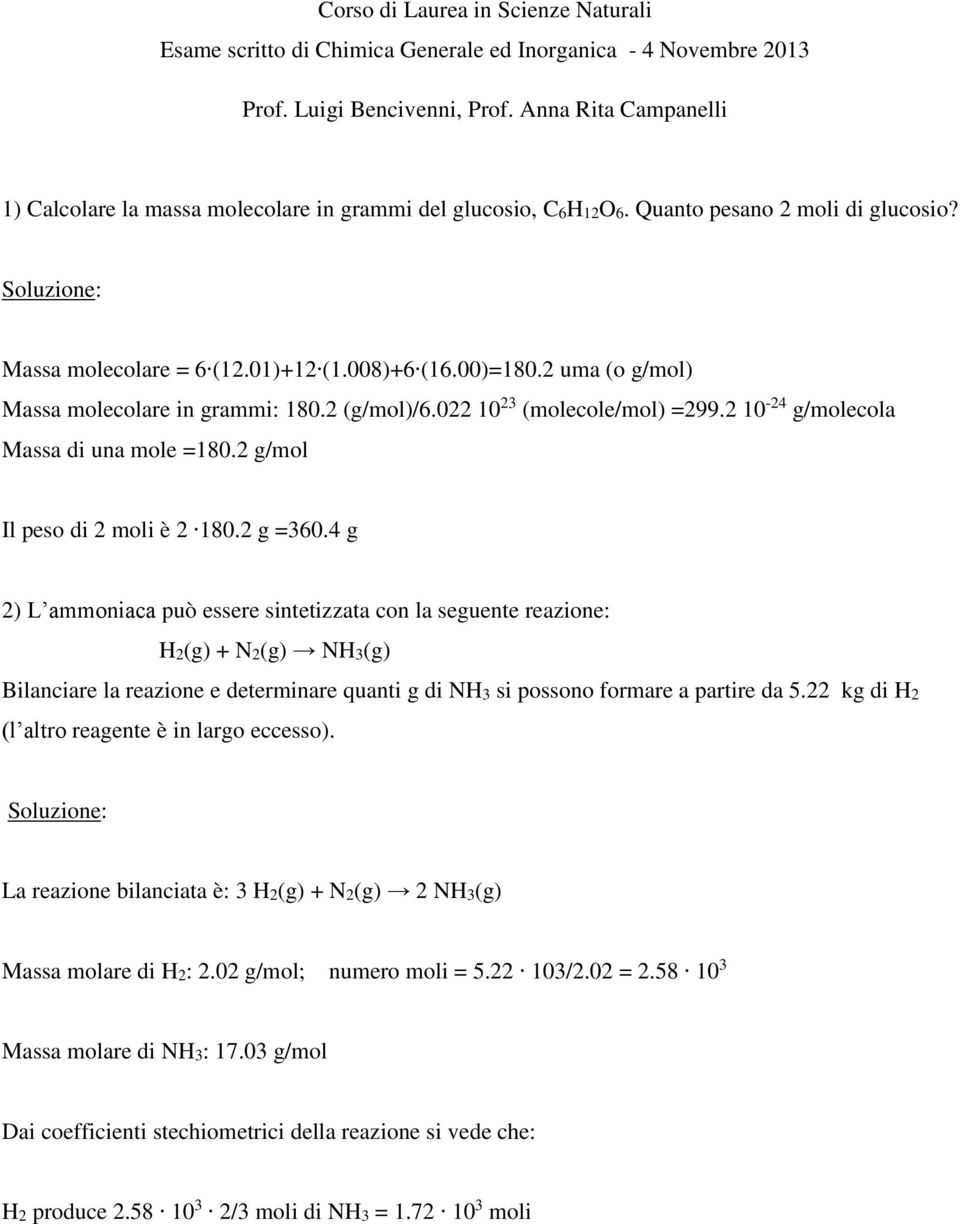 2 uma (o g/mol) Massa molecolare in grammi: 180.2 (g/mol)/6.022 10 23 (molecole/mol) =299.2 10-24 g/molecola Massa di una mole =180.2 g/mol Il peso di 2 moli è 2 180.2 g =360.