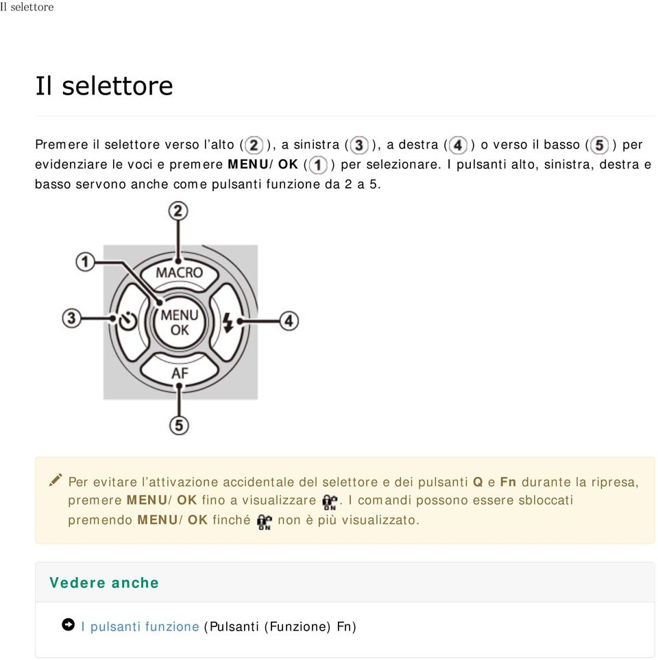 Per evitare l attivazione accidentale del selettore e dei pulsanti Q e Fn durante la ripresa, premere MENU/OK fino a visualizzare.