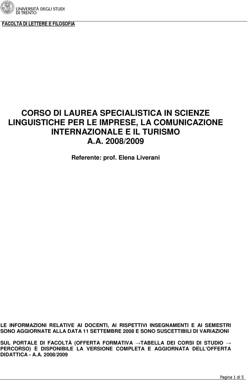 SETTEMBRE 2008 E SONO SUSCETTIBILI DI VARIAZIONI SUL PORTALE DI FACOLTÀ (OFFERTA FORMATIVA TABELLA DEI CORSI DI STUDIO