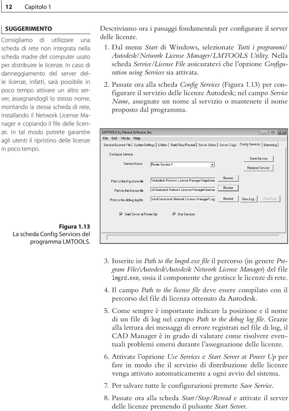 Network License Manager e copiando il file delle licenze. In tal modo potrete garantire agli utenti il ripristino delle licenze in poco tempo.