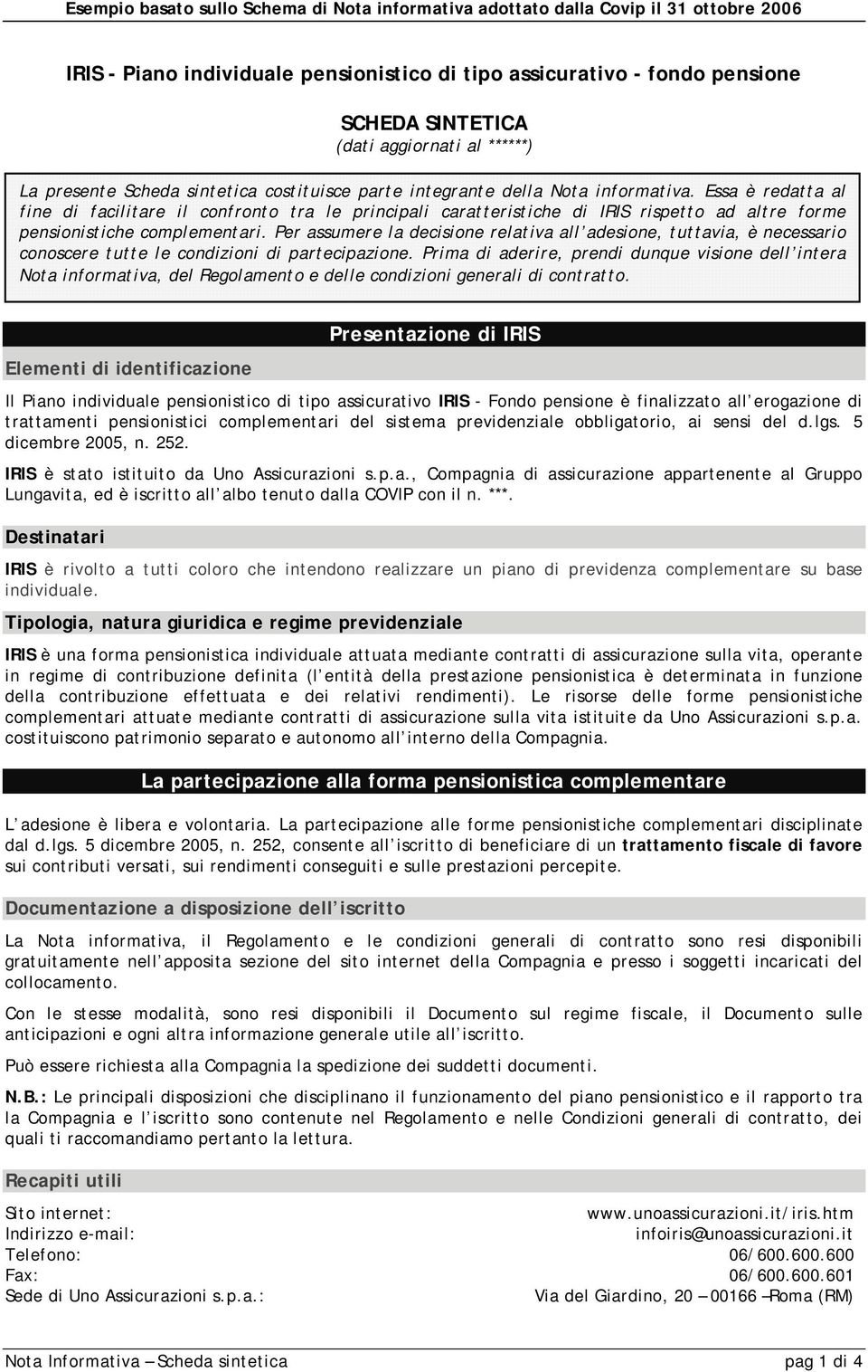 Per assumere la decisione relativa all adesione, tuttavia, è necessario conoscere tutte le condizioni di partecipazione.