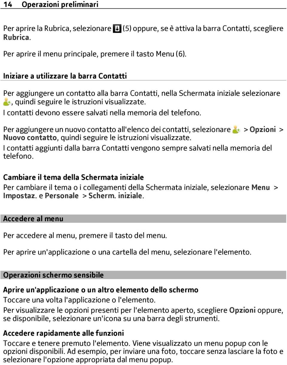 I contatti devono essere salvati nella memoria del telefono.