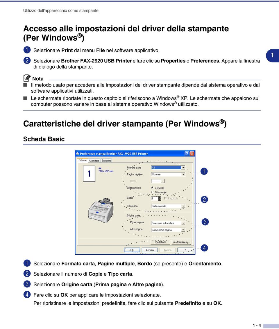 1 Il metodo usato per accedere alle impostazioni del driver stampante dipende dal sistema operativo e dai software applicativi utilizzati.