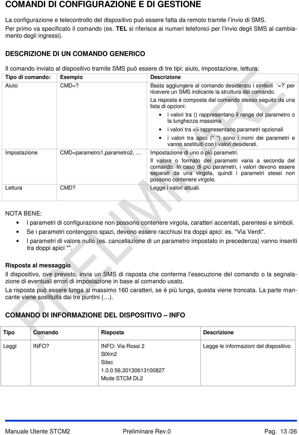 DESCRIZIONE DI UN COMANDO GENERICO Il comando inviato al dispositivo tramite SMS può essere di tre tipi: aiuto, impostazione, lettura: Tipo di comando: Esempio Descrizione Aiuto CMD=?