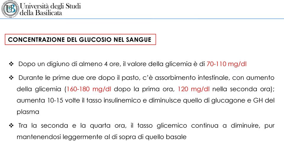 120 mg/dl nella seconda ora); aumenta 10-15 volte il tasso insulinemico e diminuisce quello di glucagone e GH del plasma Tra