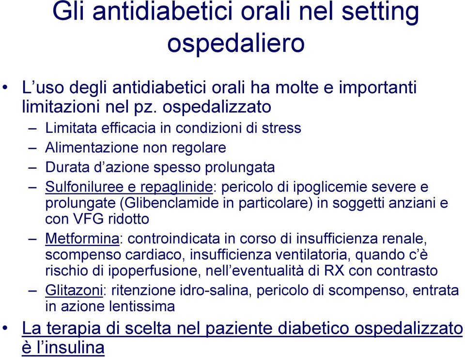 prolungate (Glibenclamide in particolare) in soggetti anziani e con VFG ridotto Metformina: controindicata in corso di insufficienza renale, scompenso cardiaco, insufficienza