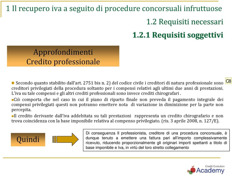 L iva su tale compensi e gli altri crediti professionali sono invece crediti chirografari.