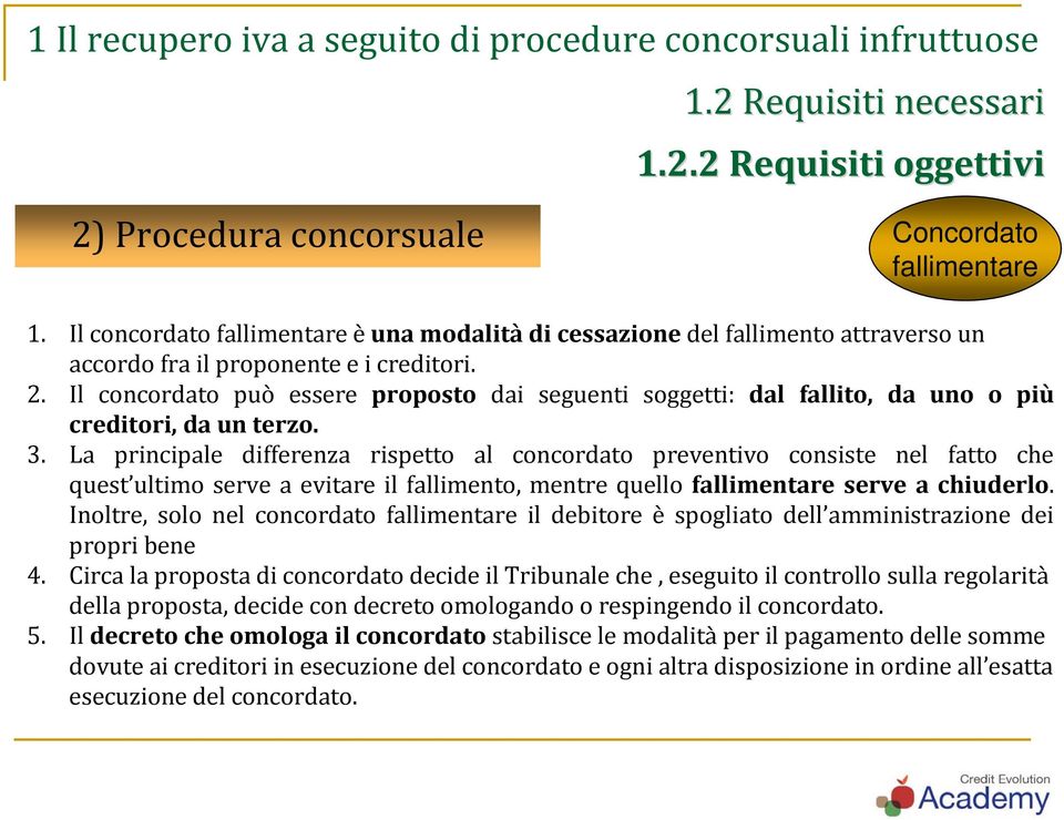 Il concordato può essere proposto dai seguenti soggetti: dal fallito, da uno o più creditori, da un terzo. 3.