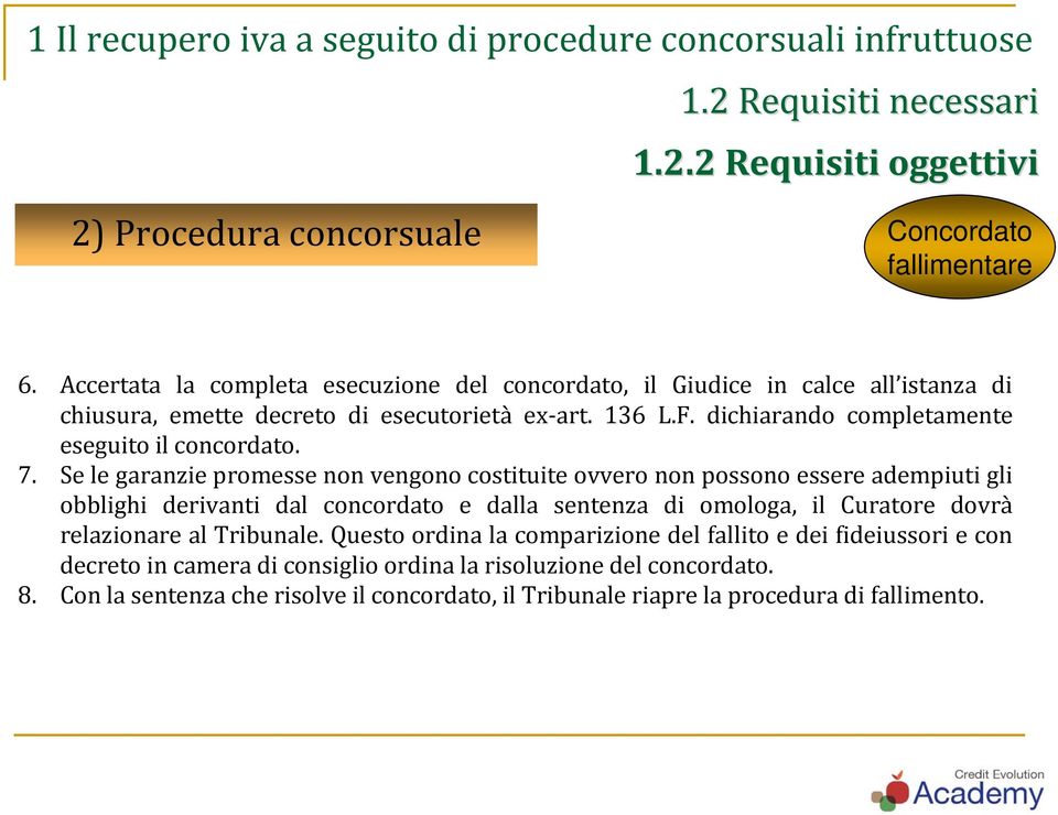 Se le garanzie promesse non vengono costituite ovvero non possono essere adempiuti gli obblighi derivanti dal concordato e dalla sentenza di omologa, il Curatore dovrà relazionare al Tribunale.