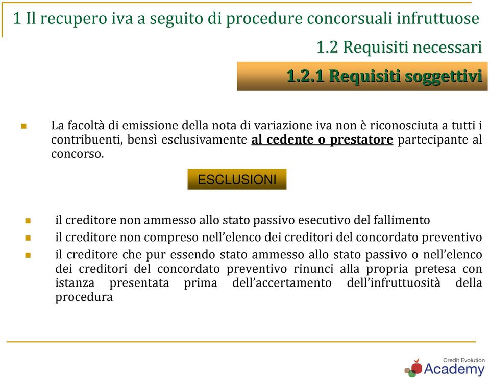 1 Requisiti soggettivi La facoltà di emissione della nota di variazione iva non è riconosciuta a tutti i contribuenti, bensì esclusivamente al cedente o prestatore