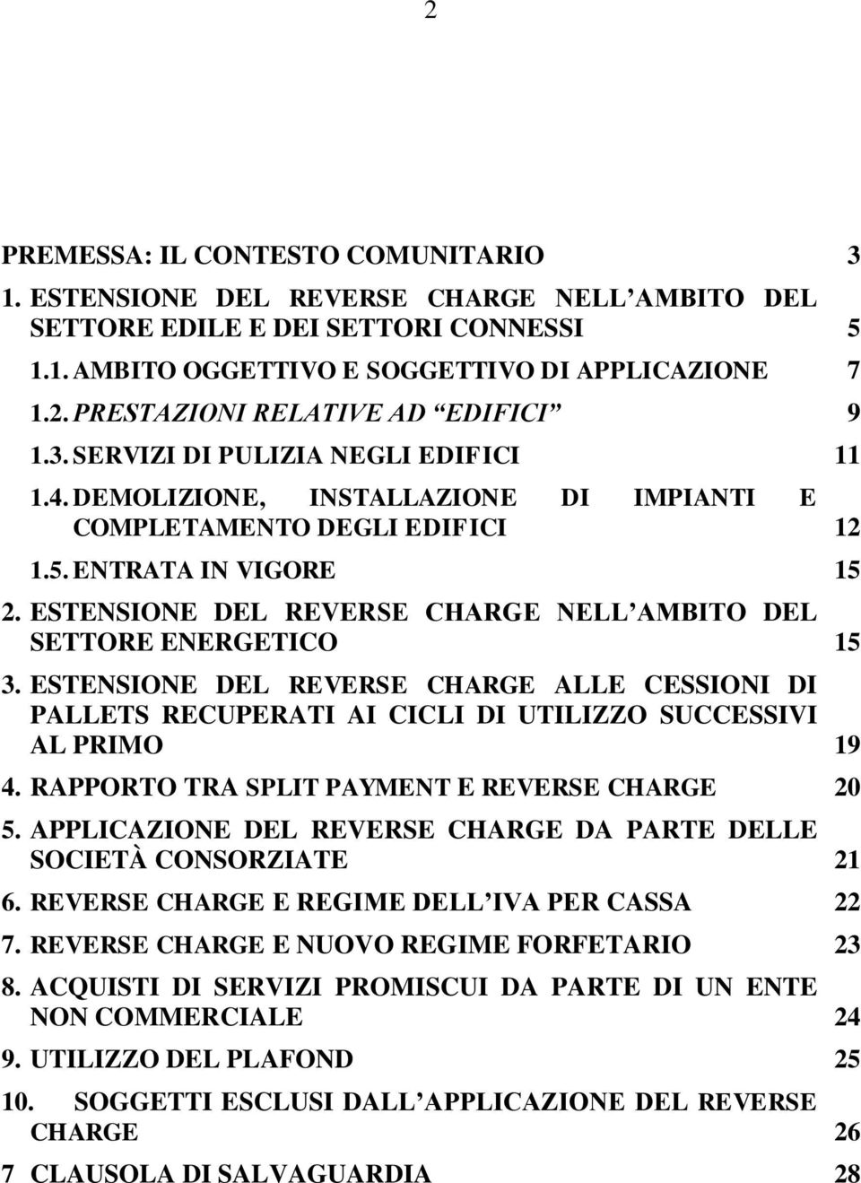 ESTENSIONE DEL REVERSE CHARGE NELL AMBITO DEL SETTORE ENERGETICO 15 3. ESTENSIONE DEL REVERSE CHARGE ALLE CESSIONI DI PALLETS RECUPERATI AI CICLI DI UTILIZZO SUCCESSIVI AL PRIMO 19 4.