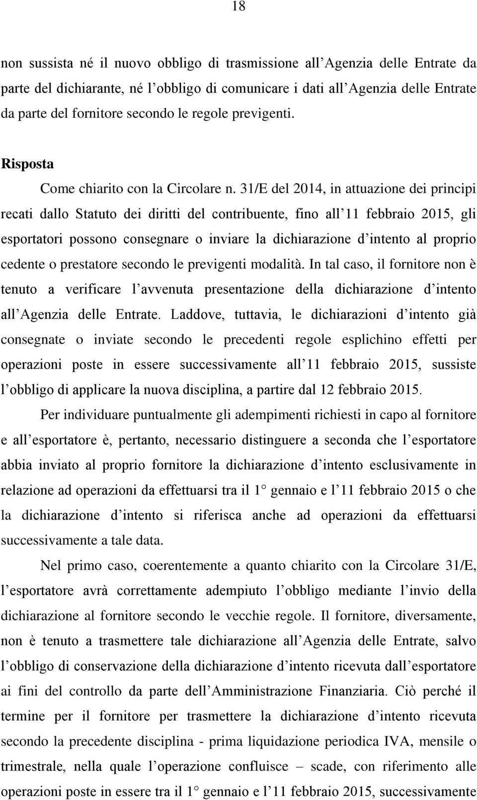 31/E del 2014, in attuazione dei principi recati dallo Statuto dei diritti del contribuente, fino all 11 febbraio 2015, gli esportatori possono consegnare o inviare la dichiarazione d intento al