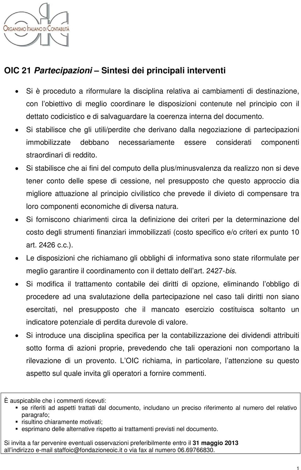 Si stabilisce che gli utili/perdite che derivano dalla negoziazione di partecipazioni immobilizzate debbano necessariamente essere considerati componenti straordinari di reddito.