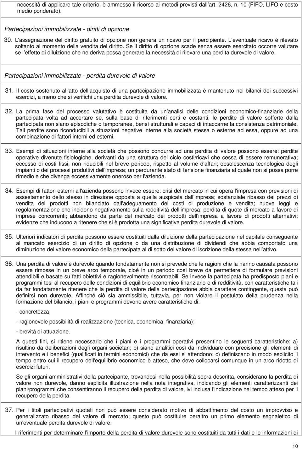 Se il diritto di opzione scade senza essere esercitato occorre valutare se l effetto di diluizione che ne deriva possa generare la necessità di rilevare una perdita durevole di valore.