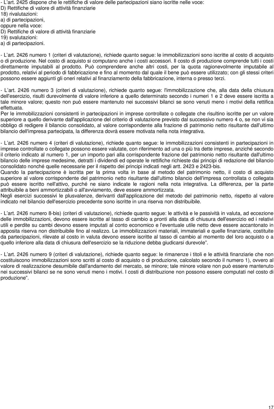 Rettifiche di valore di attività finanziarie 19) svalutazioni: a) di partecipazioni.