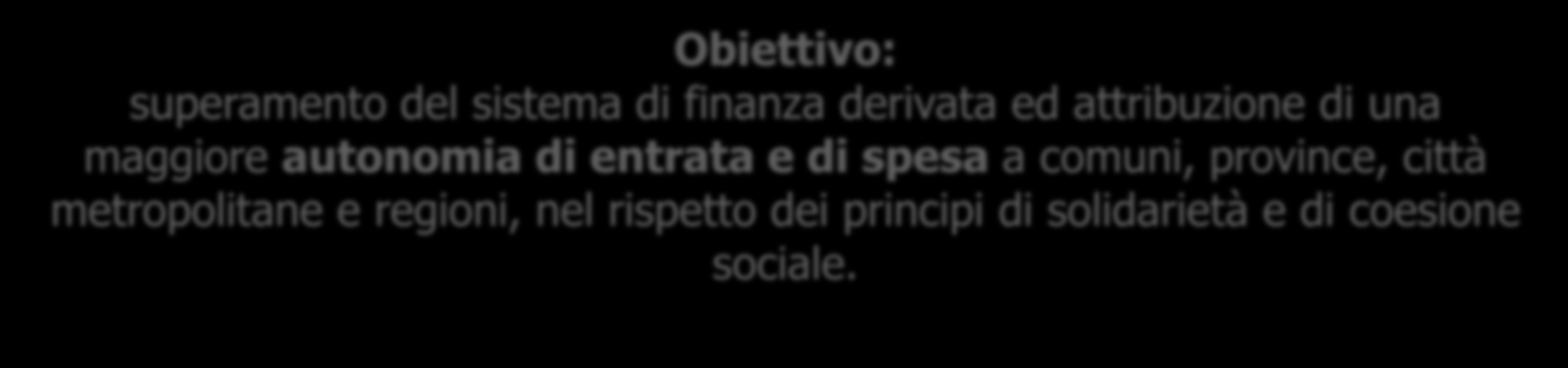 Legge 5 Maggio 2009 n.42 (1) Delega il Governo ad adottare uno o più D.Lgs. aventi ad oggetto l attuazione dell art.