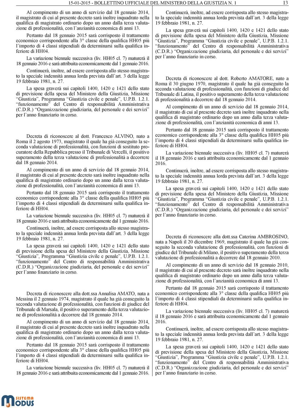 Tribunale di Vercelli, il positivo superamento della terza valutazione di professionalità a decorrere dal 18 gennaio 2014. Decreta di riconoscere alla dott.