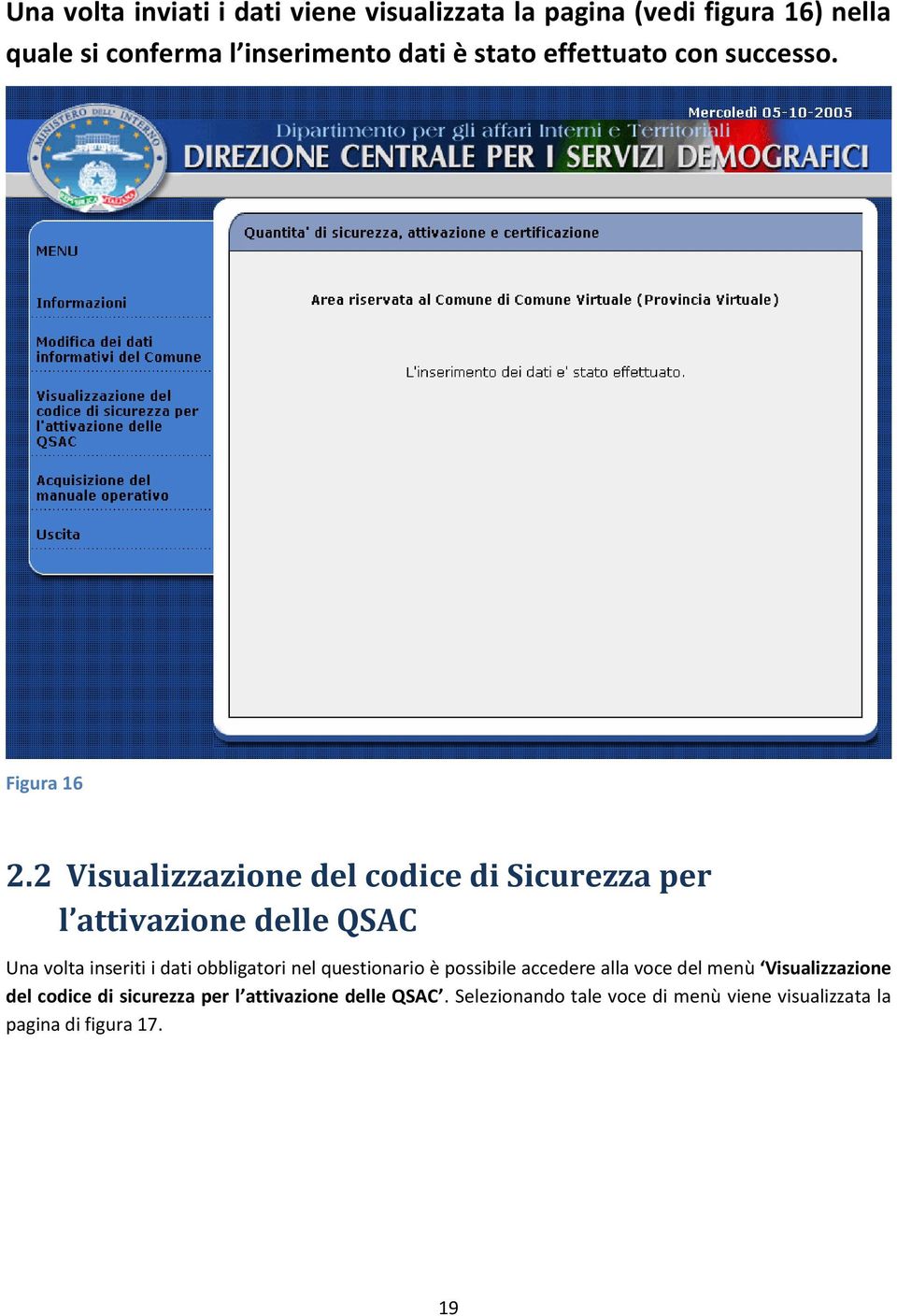 2 Visualizzazione del codice di Sicurezza per l attivazione delle QSAC Una volta inseriti i dati obbligatori nel